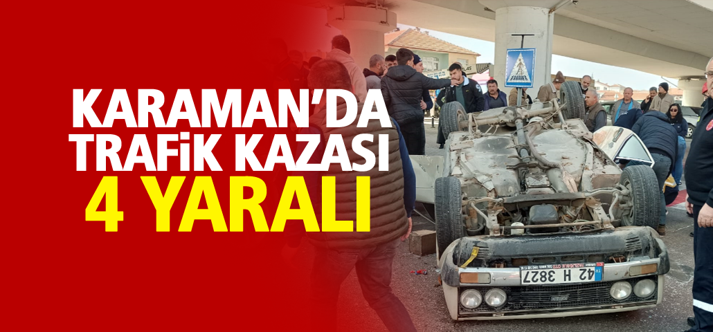 Karaman'da Trafik Kazası 4 Yaralı