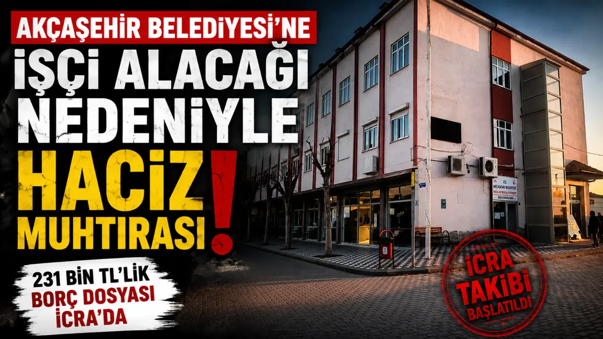Akçaşehir Belediyesi'ne İşçi Alacağı Nedeniyle Haciz Muhtırası Şoku