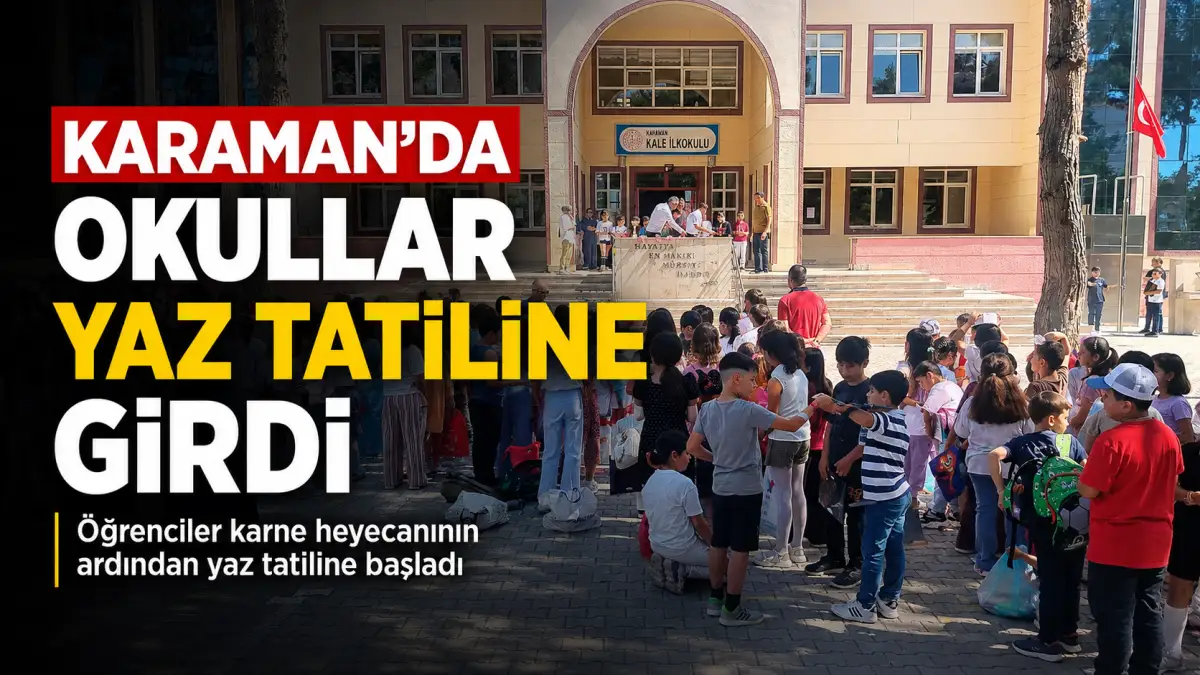 Karaman’da Karne Sevinci: Okullar Yaz Tatiline Girdi