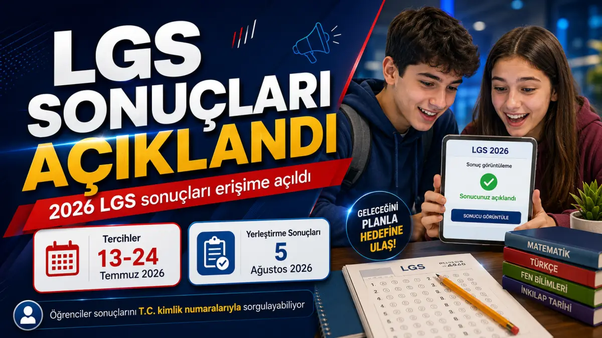 2026 LGS Sonuçları Açıklandı: Tercih Süreci 13 Temmuz’da Başlıyor