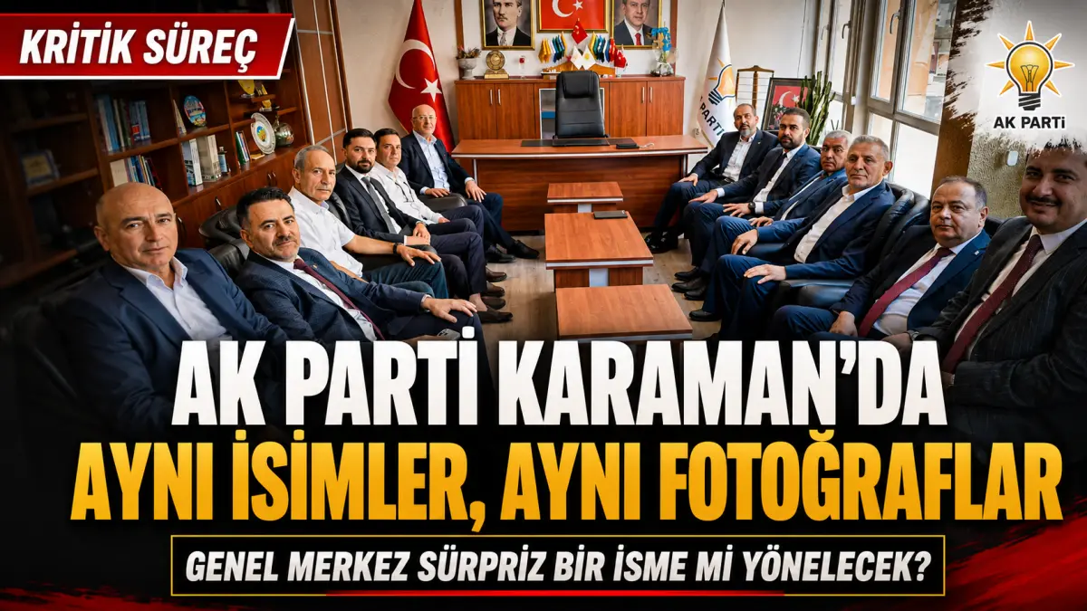 21 Aday Var Ama Beklenti Başka: AK Parti Karaman’da Liste Dışından İsim mi Seçecek?