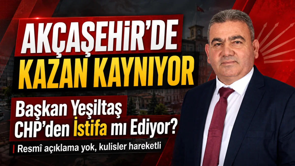 Akçaşehir’de Siyasi Kulisler Kaynıyor: Başkan Yeşildaş CHP’den İstifa mı Ediyor?