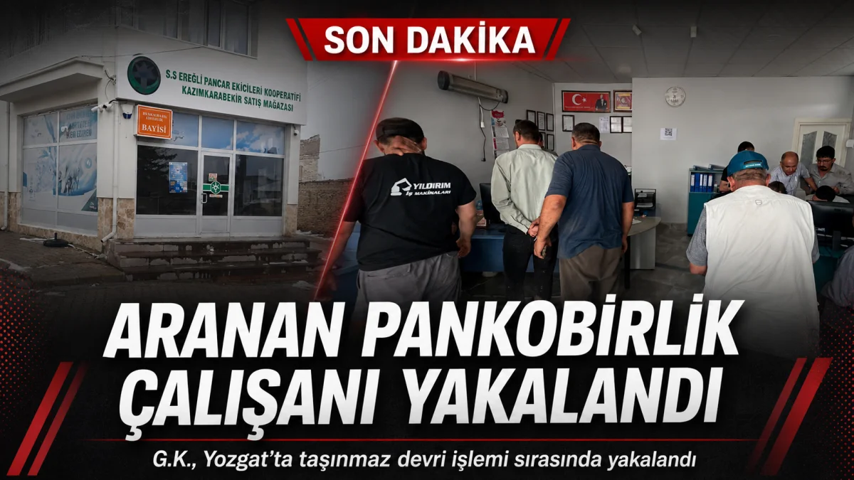 Aranan PANKO Birlik Çalışanı Yozgat’ta Yakalandı