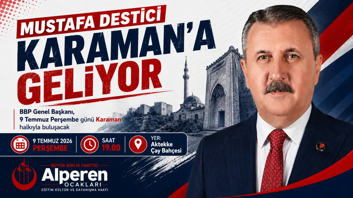 Büyük Birlik Partisi Genel Başkanı Mustafa Destici Karaman’a Geliyor