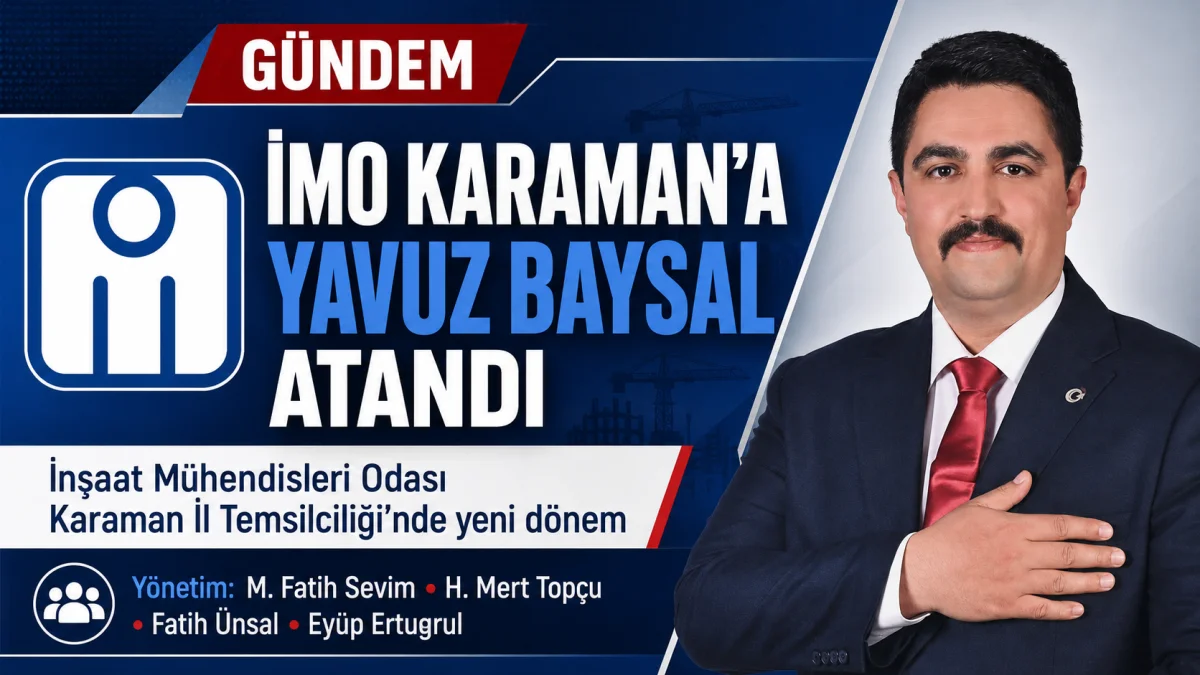 İnşaat Mühendisleri Odası Karaman İl Temsilciliğine Yavuz Baysal Atandı