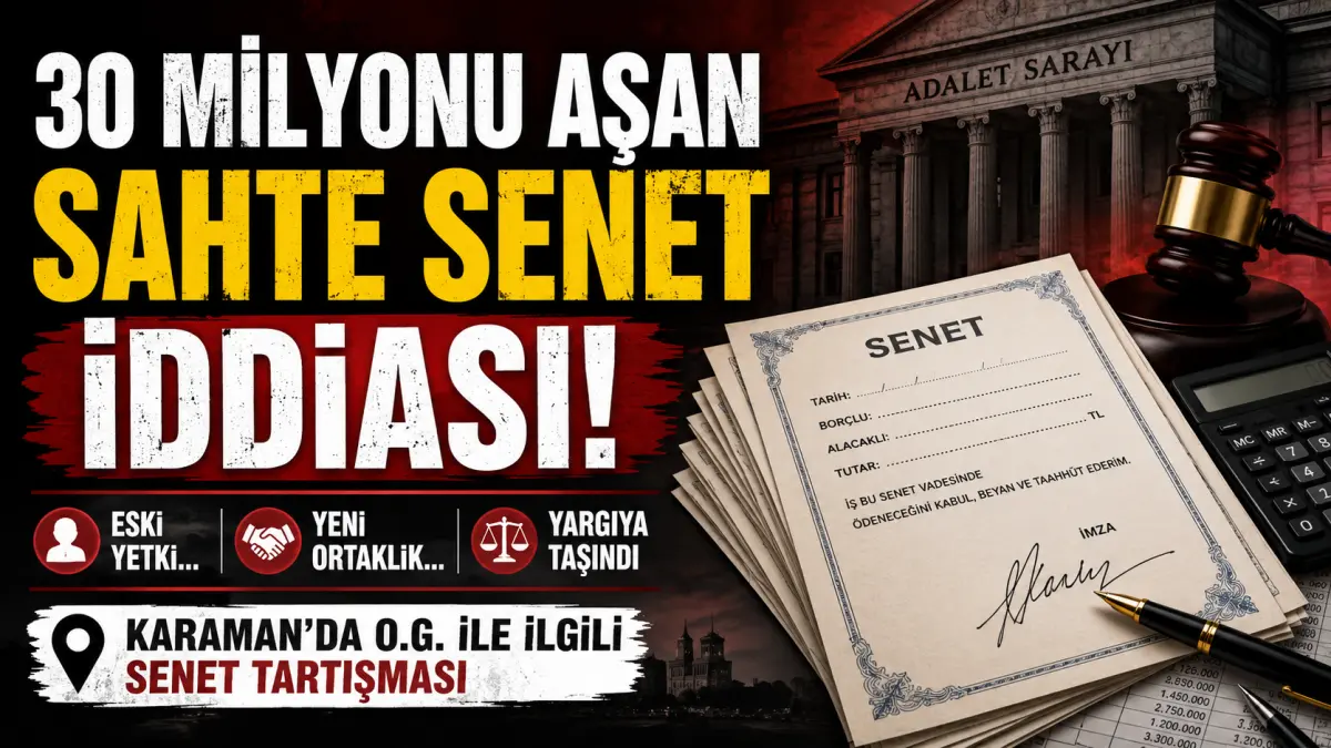 Karaman’da 30 Milyon Lirayı Aşan Sahte Senet İddiası Yargıya Taşındı