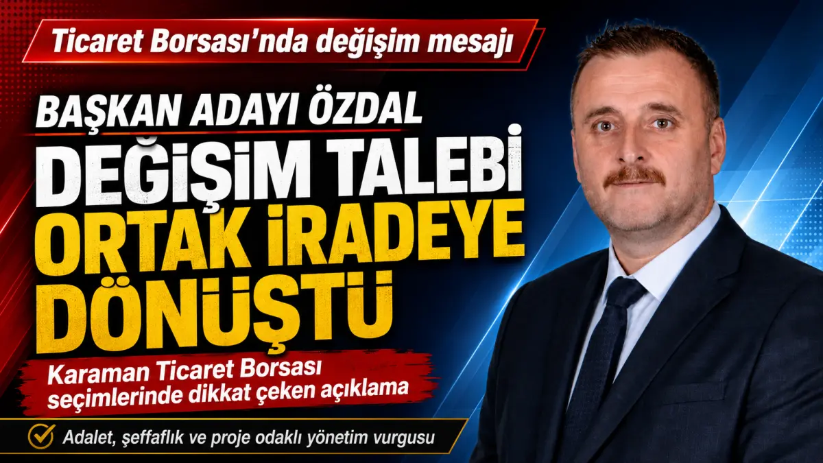 ÖZDAL’DAN DİKKAT ÇEKEN ÇIKIŞ: “DEĞİŞİM TALEBİ ORTAK İRADEYE DÖNÜŞTÜ”