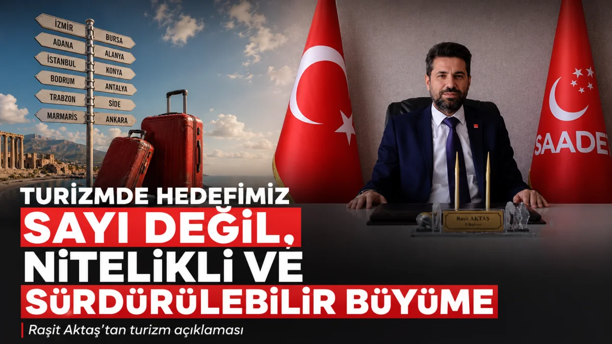 Saadet Partili Aktaş: “Turizmde Hedef Sayı Değil, Nitelikli ve Sürdürülebilir Büyüme Olmalı”