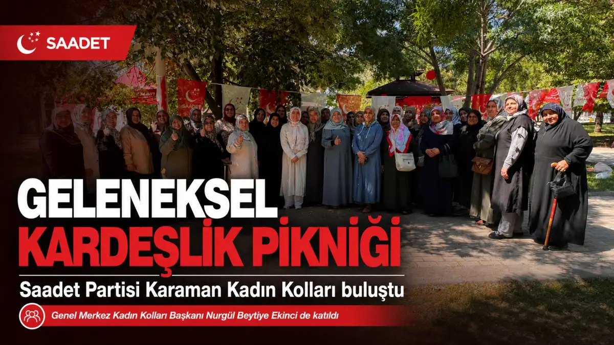 Saadet Partisi Karaman Kadın Kolları Geleneksel Kardeşlik Pikniğinde Buluştu