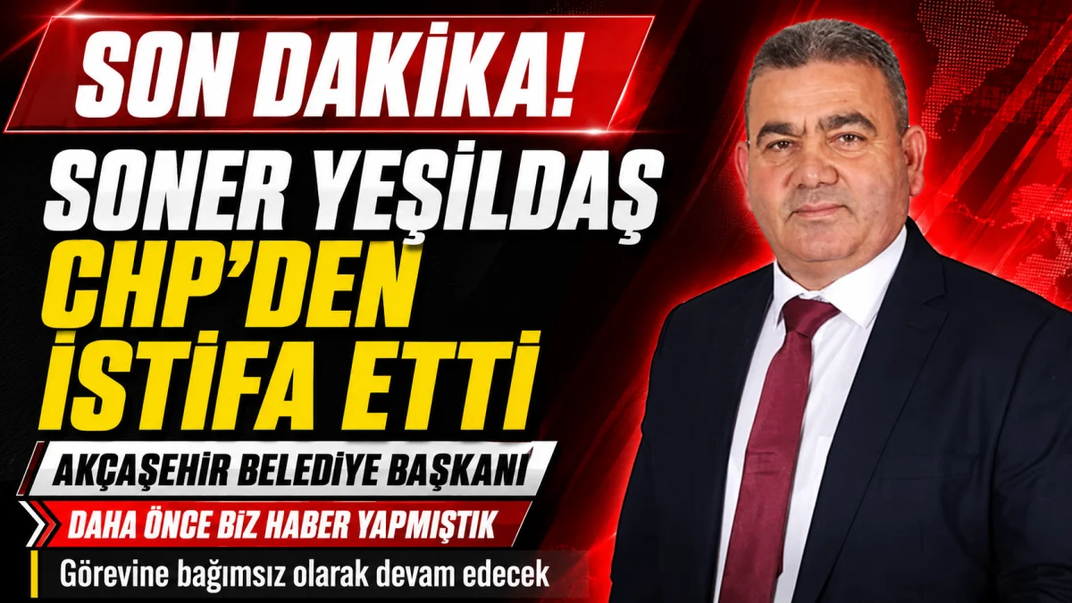 Son Dakika: Akçaşehir Belediye Başkanı Soner Yeşildaş CHP’den İstifa Etti