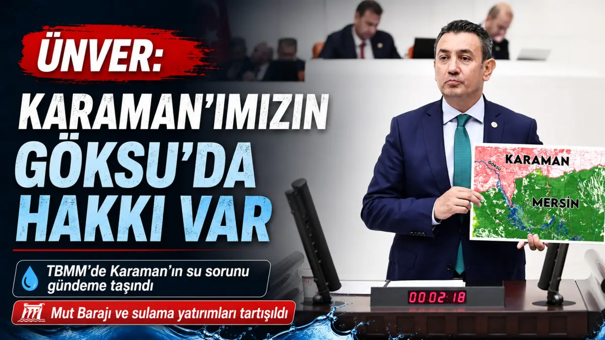 Ünver: “Karaman’ımızın Göksu’da Hakkı Var”